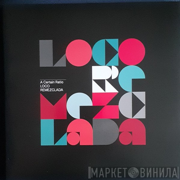 A Certain Ratio  - Loco Remezclada