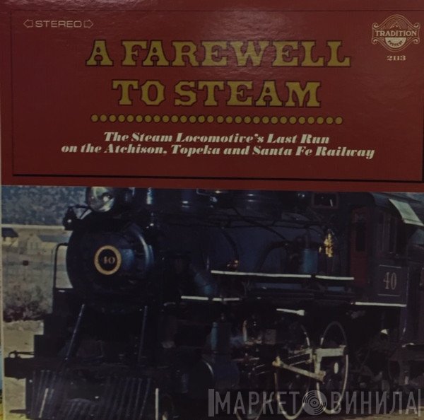  - A Farewell To Steam: The Steam Locomotive's Last Run on the Atchison, Topeka and Santa Fe Railway
