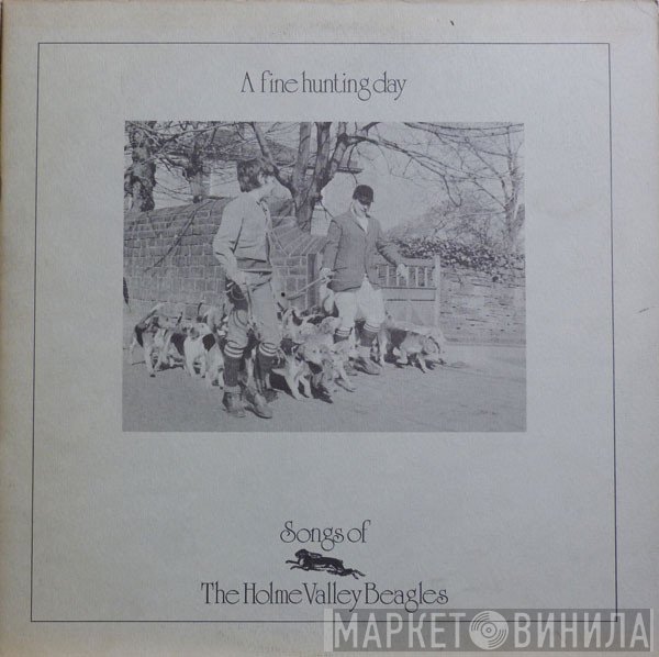  - A Fine Hunting Day - Songs Of The Holme Valley Beagles