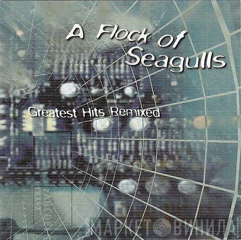 A Flock Of Seagulls  - Greatest Hits Remixed