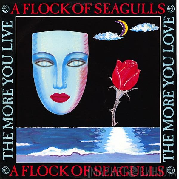 A Flock Of Seagulls - The More You Live, The More You Love