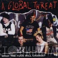 A Global Threat - What The Fuck Will Change