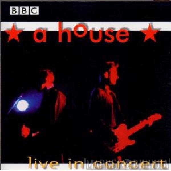 A House - Live In Concert