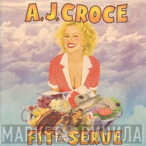 A.J. Croce  - Fit To Serve