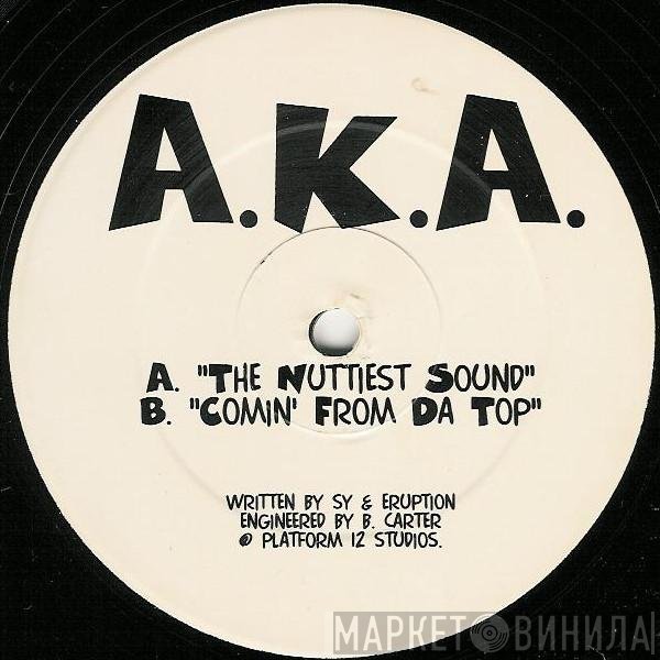 A.K.A.  - The Nuttiest Sound / Comin' From Da Top