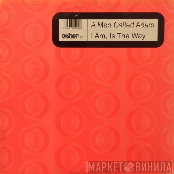 A Man Called Adam - I Am, Is The Way