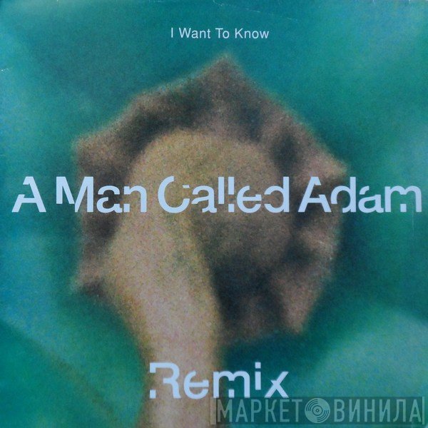 A Man Called Adam - I Want To Know (Remix)