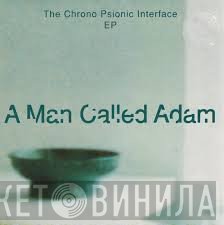 A Man Called Adam - The Chrono Psionic Interface EP