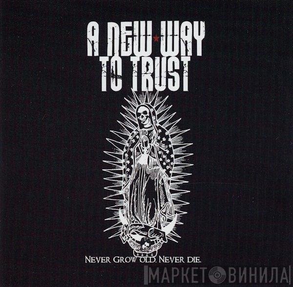 A New Way To Trust - Never Grow Old, Never Die