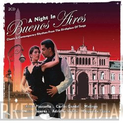  - A Night In Buenos Aires - Classic & Contemporary Rhythms From The Birthplace Of Tango