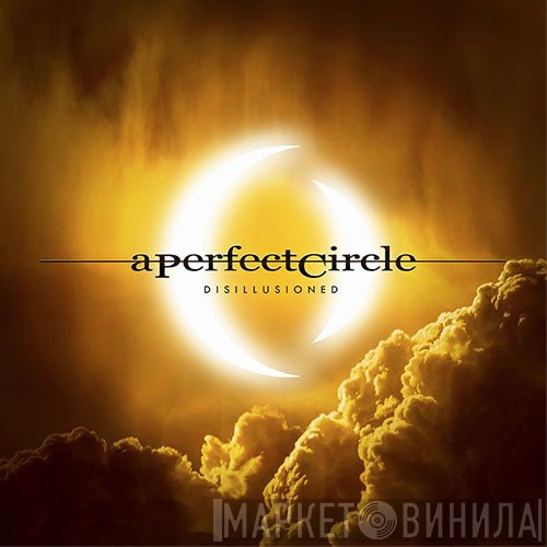A Perfect Circle  - Disillusioned