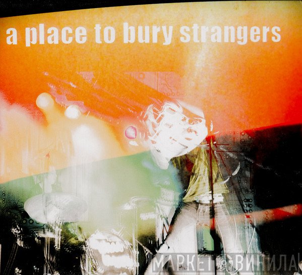 A Place To Bury Strangers - A Place To Bury Strangers