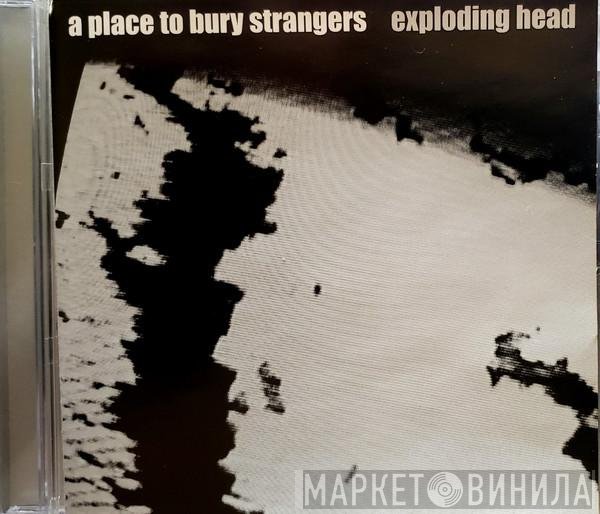 A Place To Bury Strangers  - Exploding Head