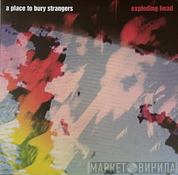 A Place To Bury Strangers  - Exploding Head