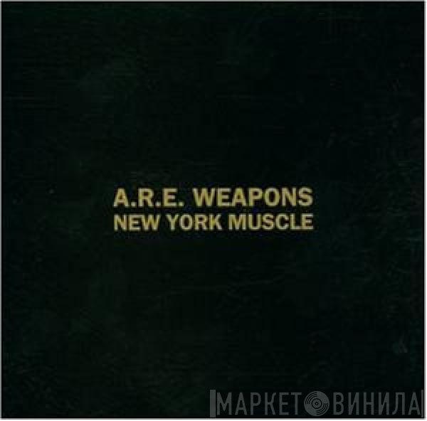 A.R.E. Weapons - New York Muscle