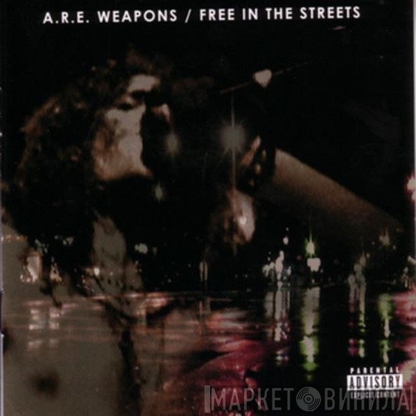A.R.E. Weapons  - Free In The Streets