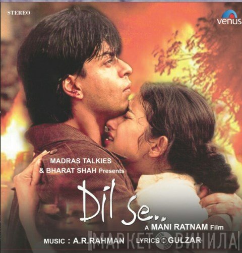 A.R. Rahman, Gulzar  - Dil Se