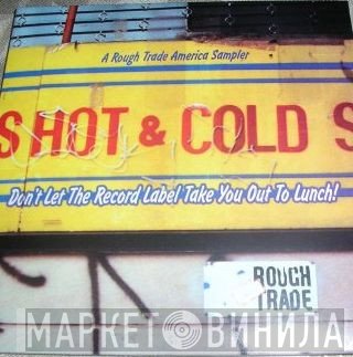  - A Rough Trade America Sampler: Burgers Hot &amp; Cold S? - Don't Let The Record Label Take You Out To Lunch!