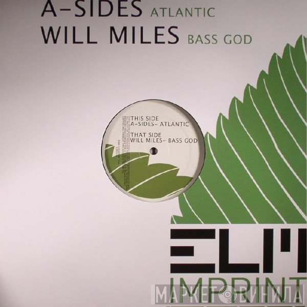 A-Sides, Will Miles - Atlantic / Bass God