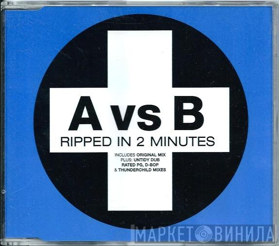 A Vs. B  - Ripped In 2 Minutes