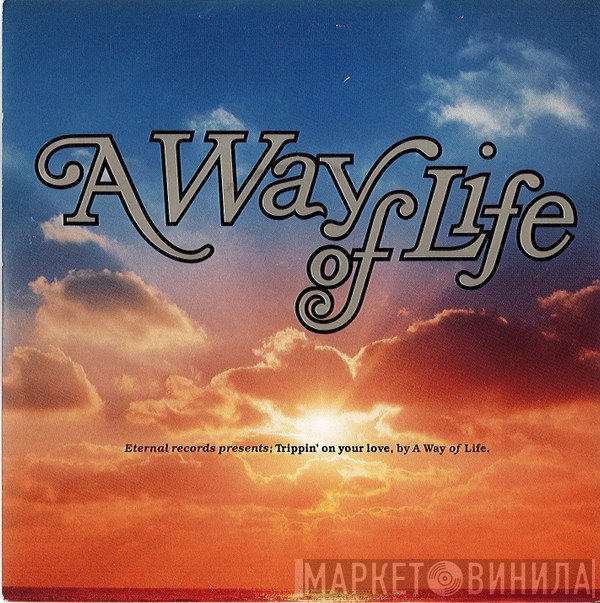 A Way Of Life - Trippin' On Your Love