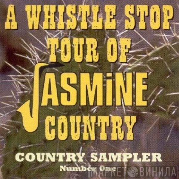  - A Whistle Stop Tour Of Jasmine Country - Country Sampler Number One