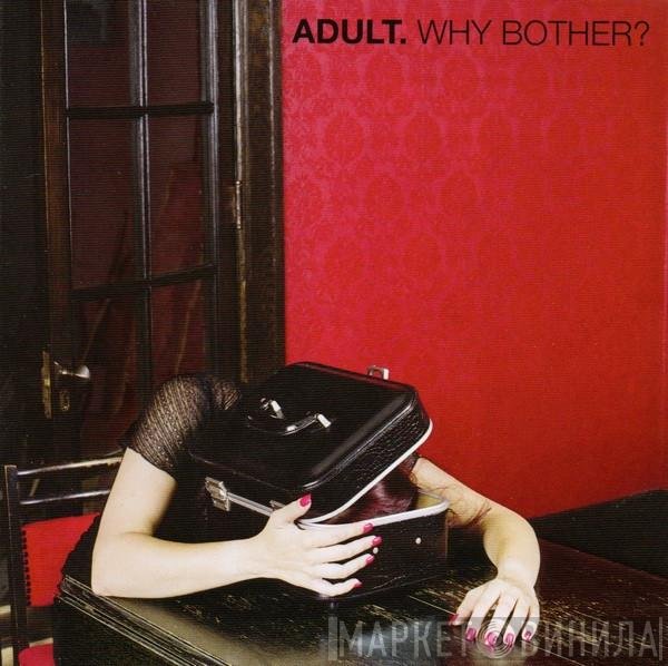 ADULT.  - Why Bother?