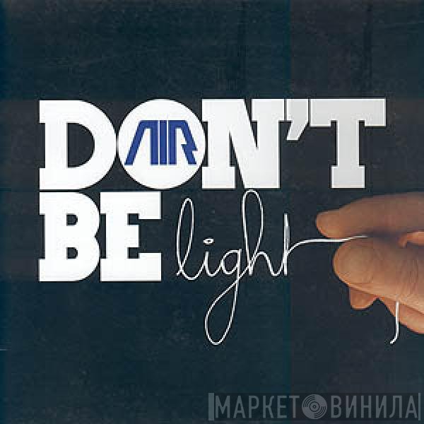 AIR  - Don't Be Light