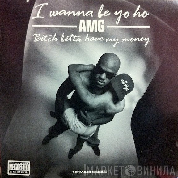 AMG - I Wanna Be Yo Ho / Bitch Betta Have My Money