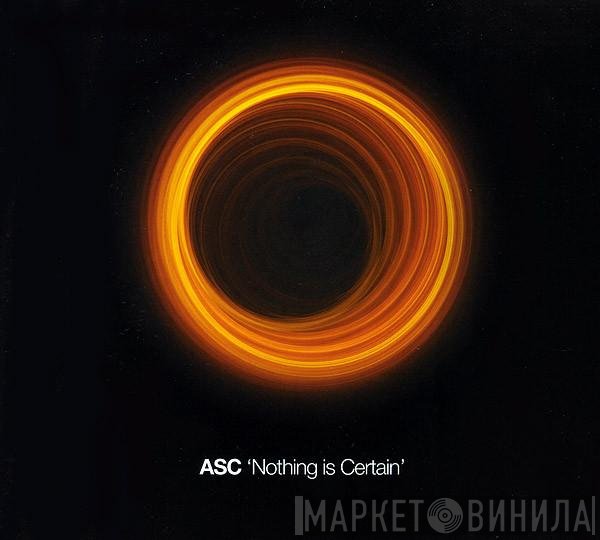 ASC  - Nothing Is Certain