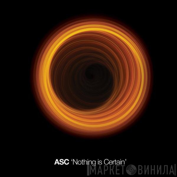 ASC  - Nothing Is Certain