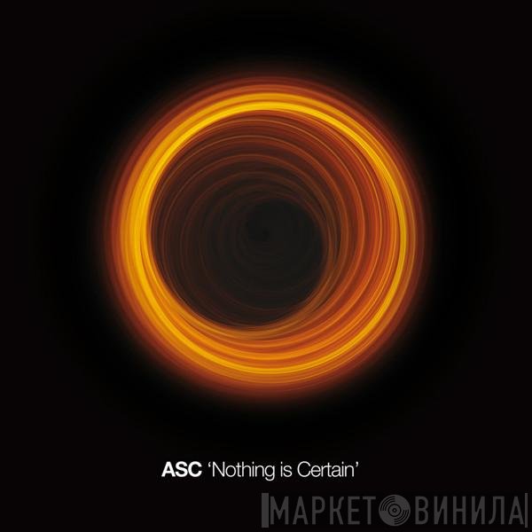 ASC  - Nothing Is Certain