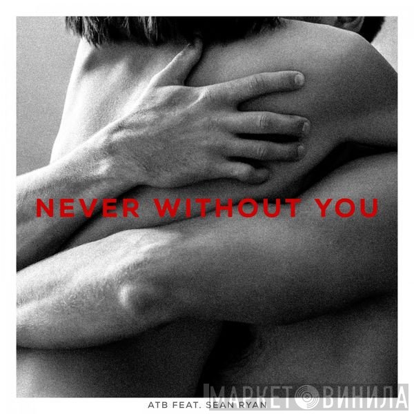 ATB Feat. Sean Ryan   - Never Without You