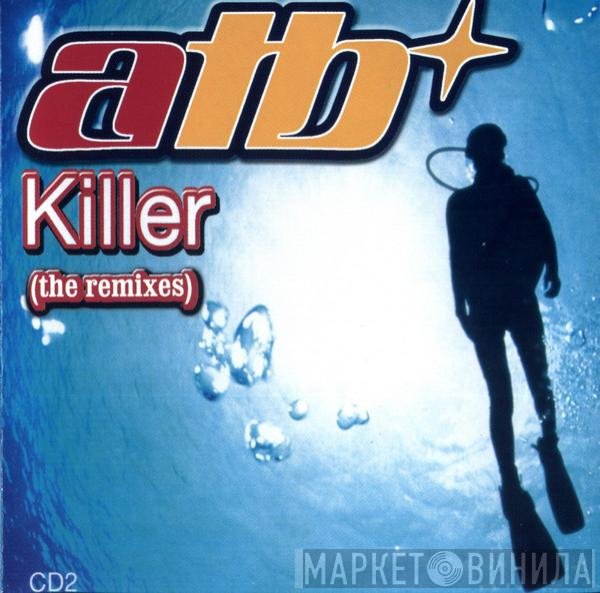 ATB  - Killer (The Remixes)