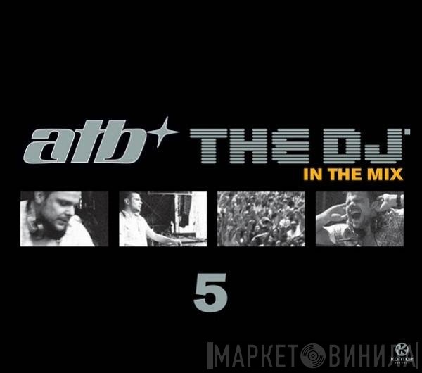 ATB  - The DJ'5 - In The Mix
