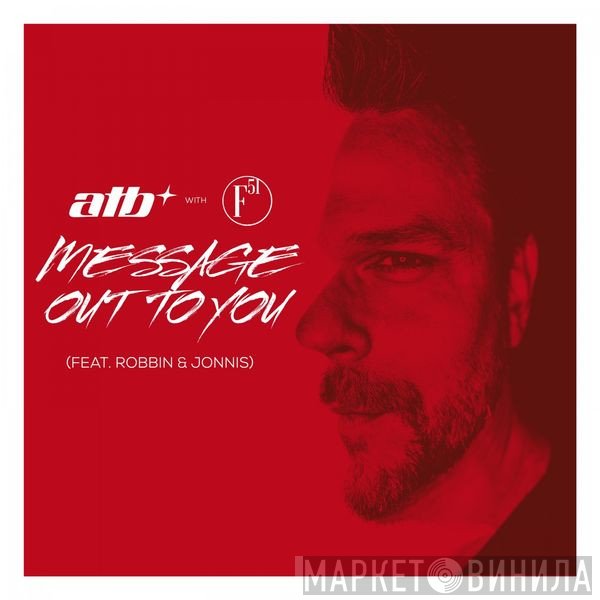 ATB With F51 Feat. Robbin & Jonnis  - Message Out To You (Extended Mix)