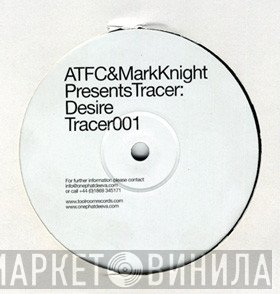 ATFC & Mark Knight Presents Tracer   - Desire