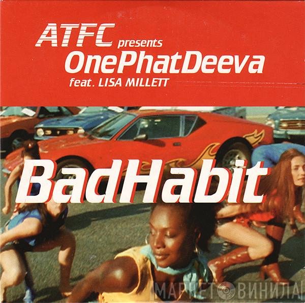ATFC Presents OnePhatDeeva Feat. Lisa Millett  - Bad Habit