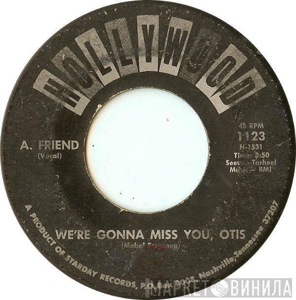 A. Friend  - We're Gonna Miss You, Otis
