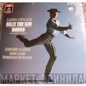 Aaron Copland / Leonard Slatkin, Saint Louis Symphony Orchestra  - Billy The Kid / Rodeo