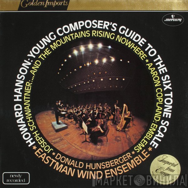 Aaron Copland, Howard Hanson, Joseph Schwantner, Eastman Wind Ensemble, Donald Hunsberger - Young Composer's Guide To The Six Tone Scale / ...And The Mountains Rising Nowhere / Emblems