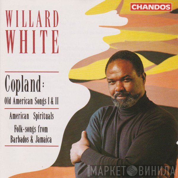Aaron Copland, Willard White - Old American Songs I & II; American Spirituals; Folk-Songs From Barbados & Jamaica