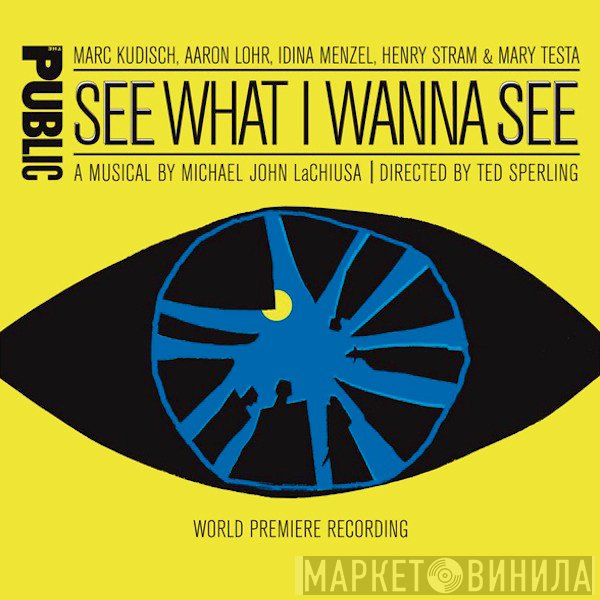 Aaron Lohr, Idina Menzel, Henry Stram, Marc Kudisch, Michael John LaChiusa, Mary Testa - See What I Wanna See (World Premiere Recording) [Original Off-Broadway Cast]