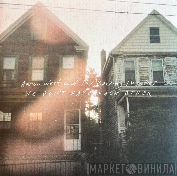 Aaron West And The Roaring Twenties - We Don't Have Each Other