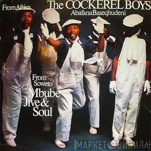 Abafana Baseqhudeni, The Cockerel Boys - From Soweto - Mbube Jive & Soul