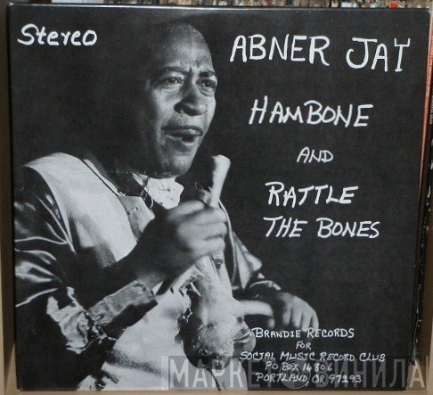 Abner Jay - Hambone And Rattle The Bones