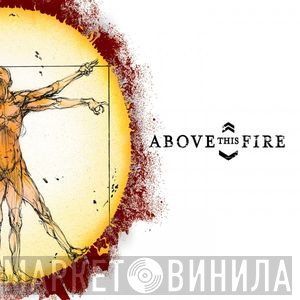 Above This Fire  - In Perspective