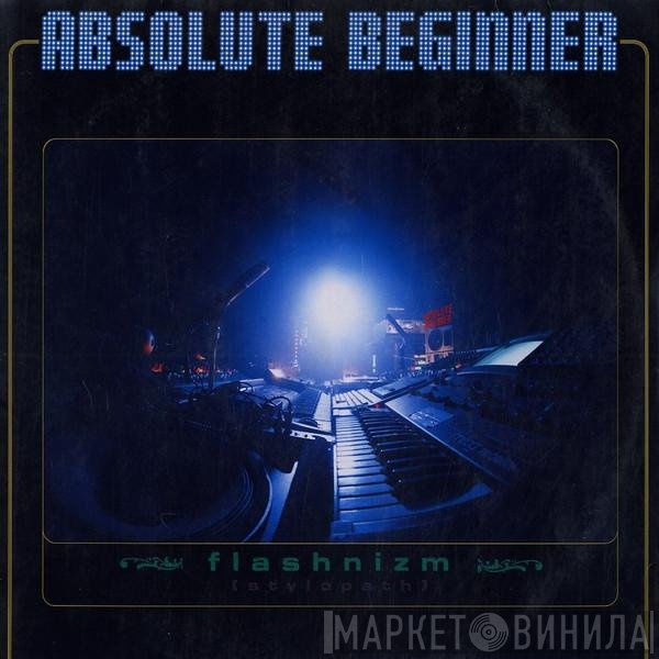 Absolute Beginner  - Flashnizm [Stylopath]