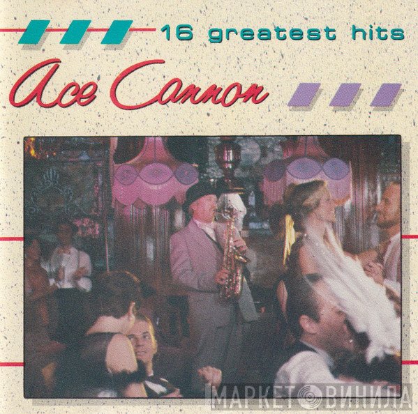 Ace Cannon - 16 Greatest Hits