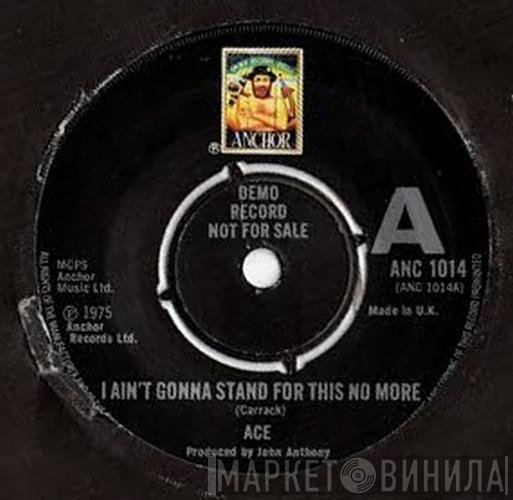 Ace  - I Ain't Gonna Stand For This No More